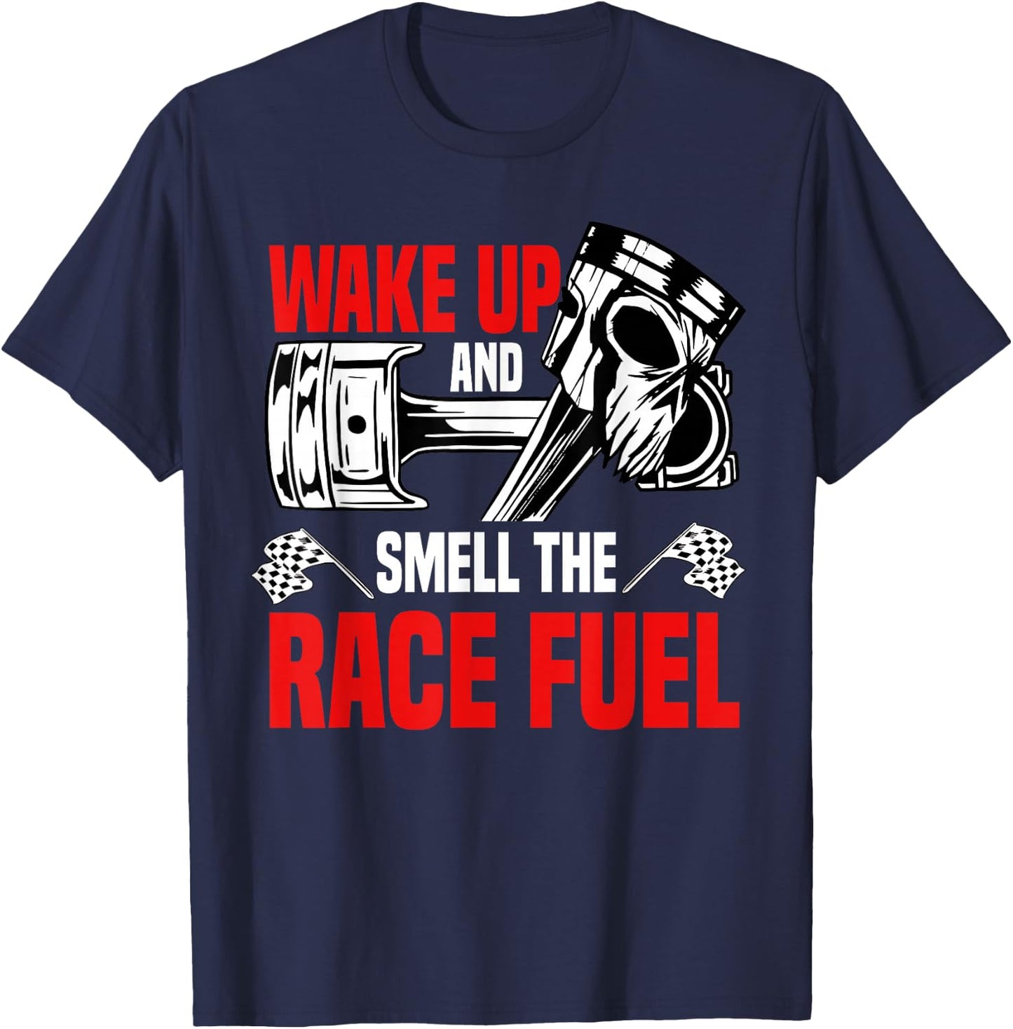 Wake Up And Smell The Race Fuel Racetrack Racer T-Shirt - T-Shirt | Navy
