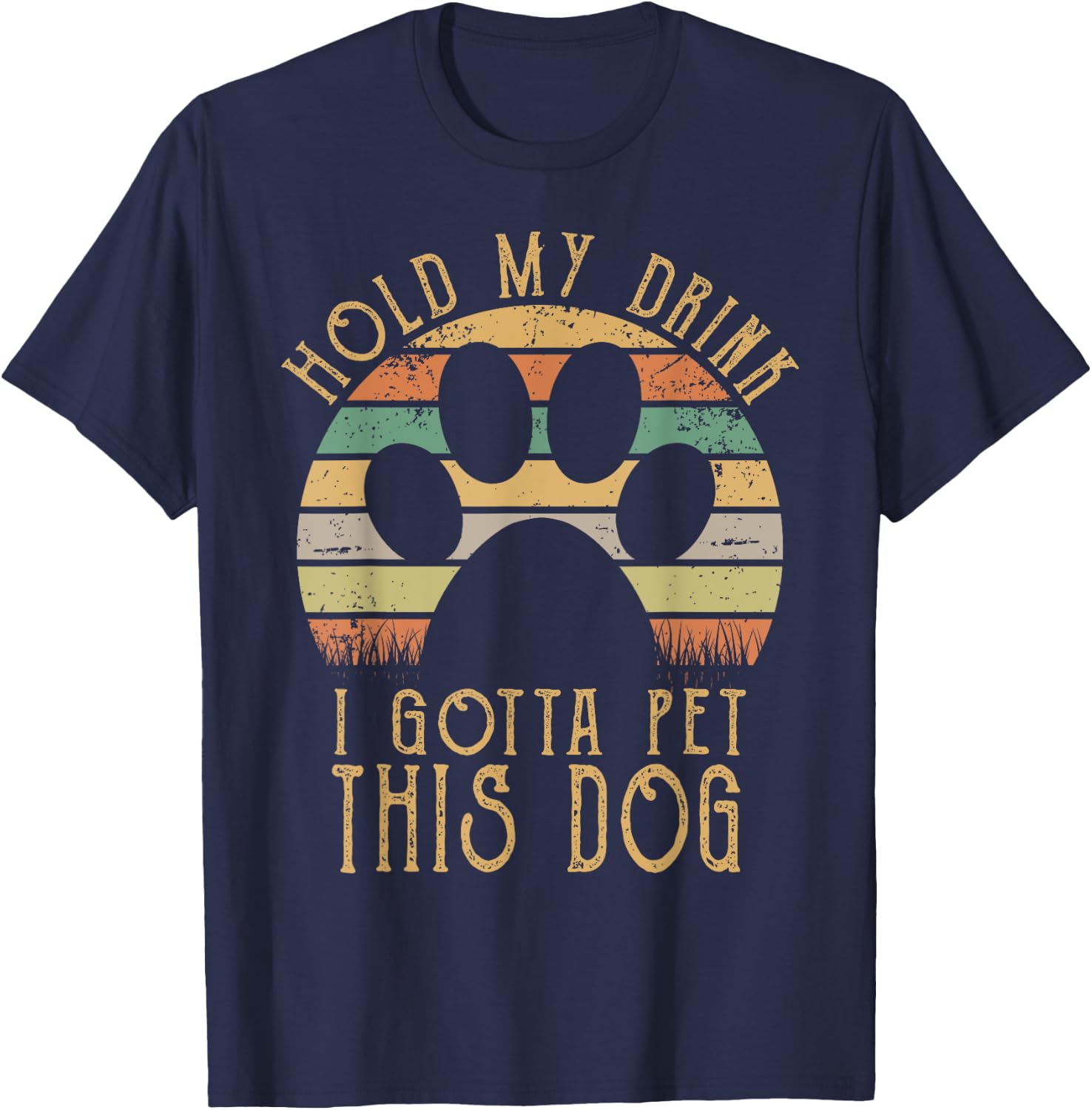Hold My Drink I Gotta Pet This Dog Funny Humor Gift Men Women T-Shirt - T-Shirt | Navy