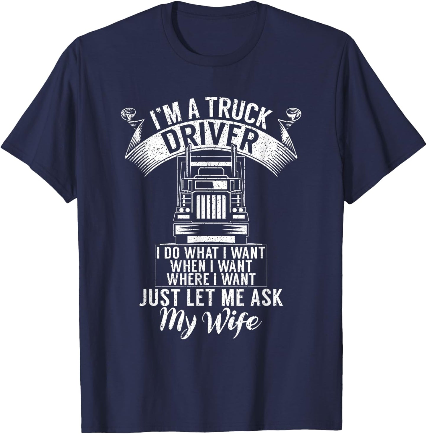 Im a Trucker Driver I do what i want Truck Driver T-Shirt - T-Shirt | Navy