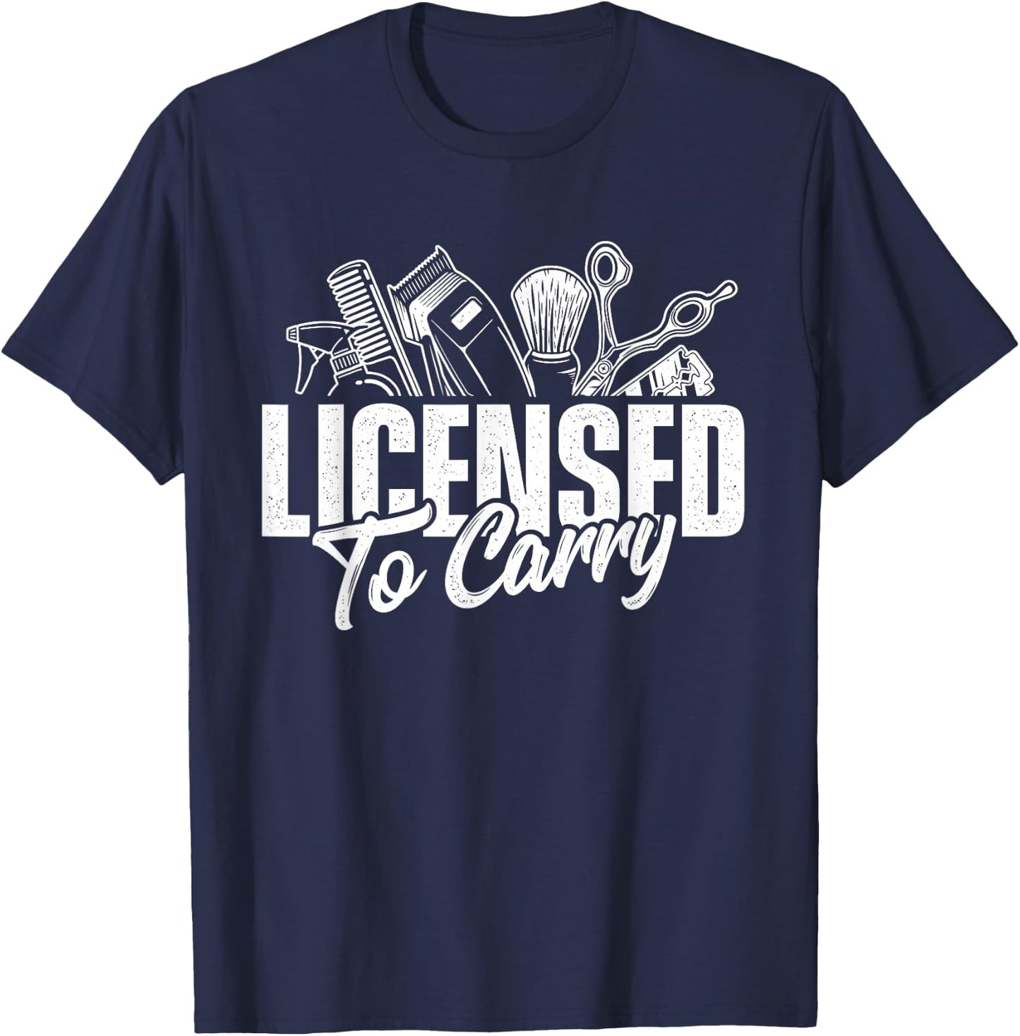 Licensed to Carry - Hairdresser Hairstylist Cosmetologist T-Shirt - T-Shirt | Navy