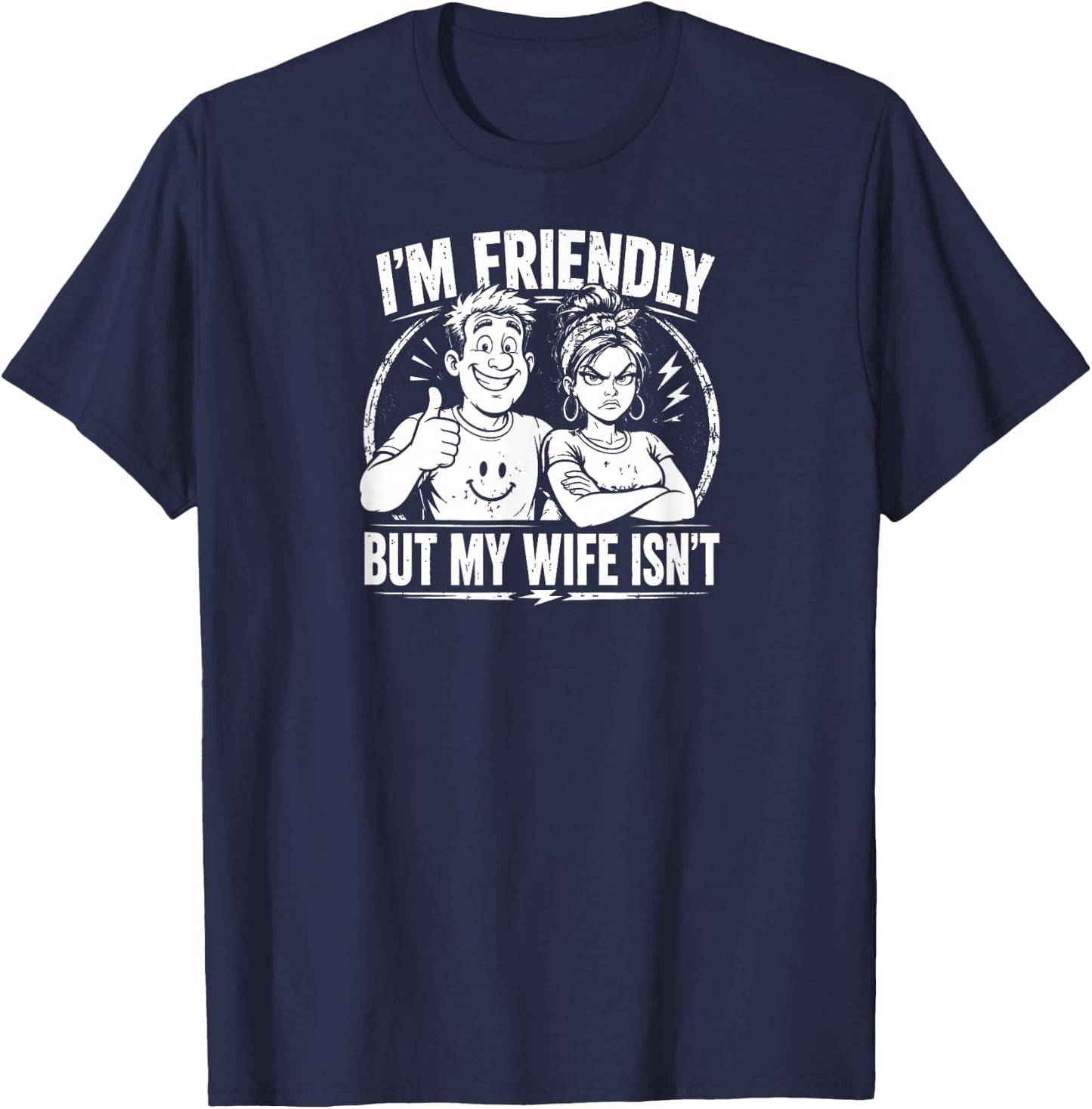 Funny Quote I'm Friendly But My Wife Isn't T-Shirt - T-Shirt | Navy