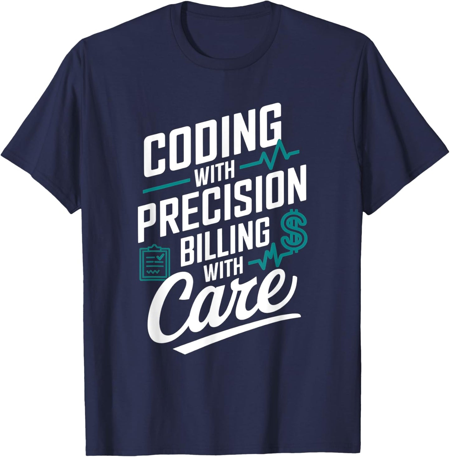 Coding With Precision Billing With Care Medical Coder T-Shirt - T-Shirt | Navy