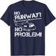 No Runway No Problem Helicopter Fan Airline Pilot Funny Gift T-Shirt - T-Shirt | Navy