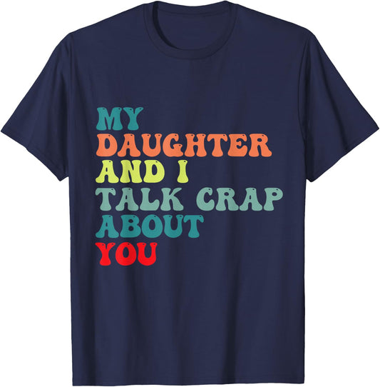 My daughter and I talk crap about you for Mom daughter humor T-Shirt - T-Shirt | Navy