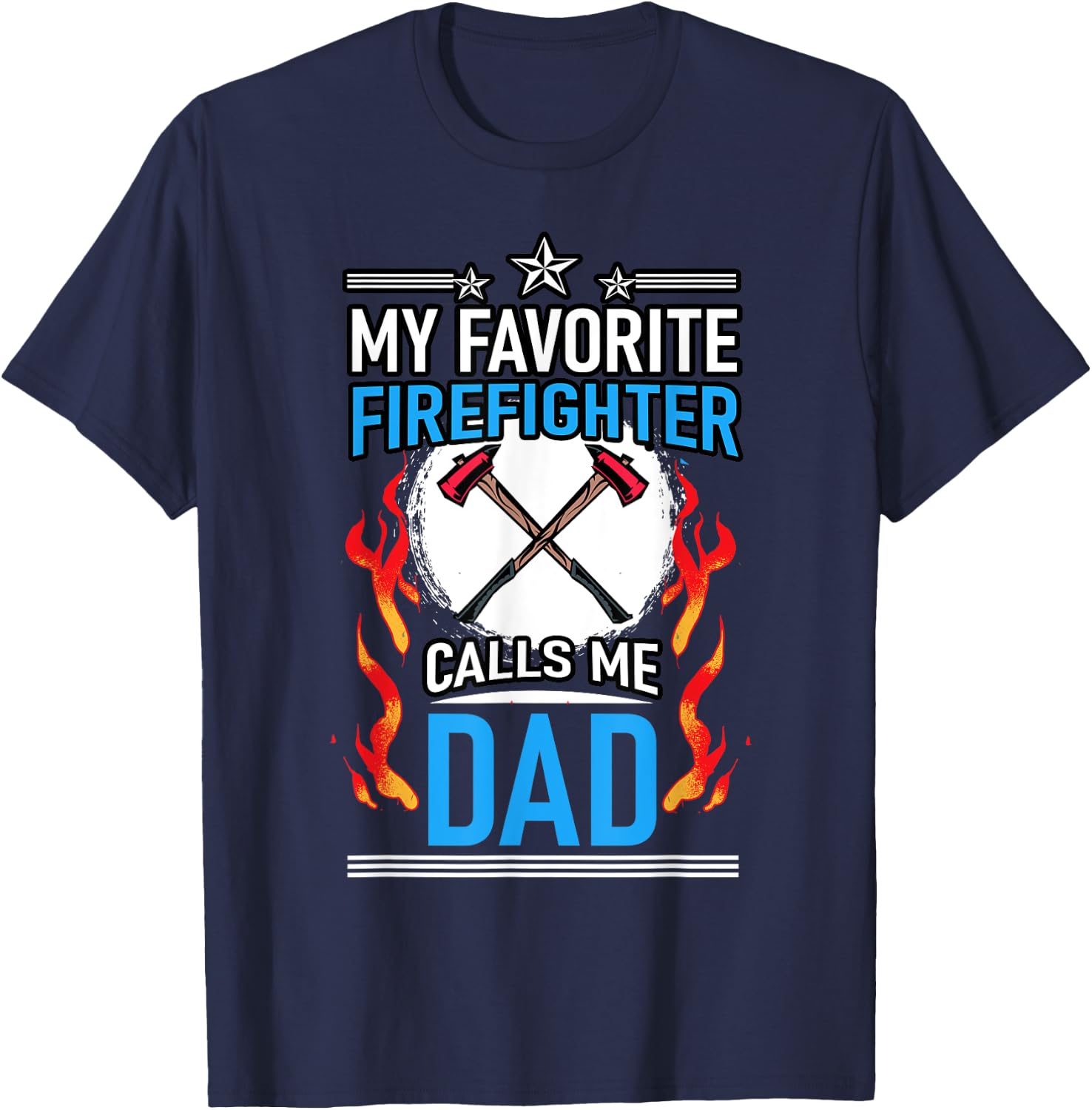 Fire Rescue My Favorite Firefighter Calls Me Dad Fireman T-Shirt - T-Shirt | Navy