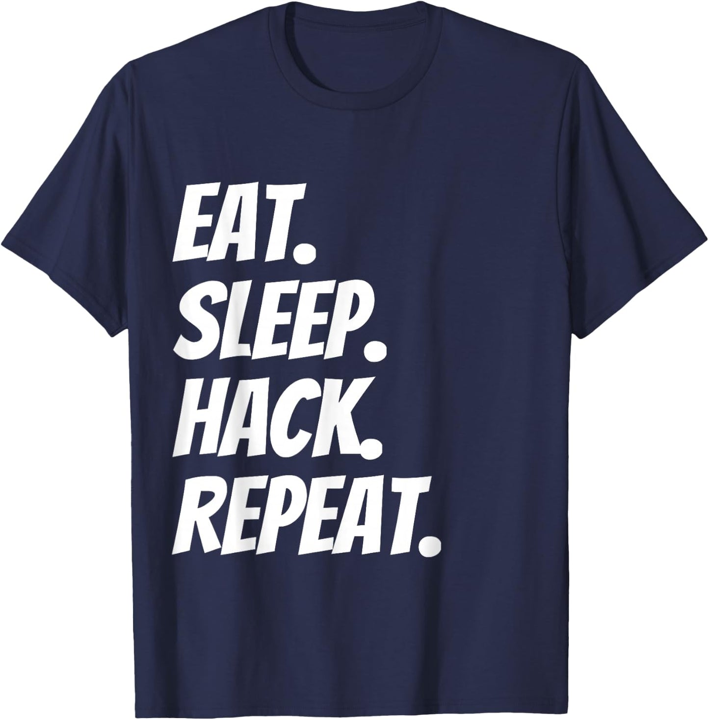 Eat Sleep Hack Repeat Funny for Hackers and Coders T-Shirt - T-Shirt | Navy