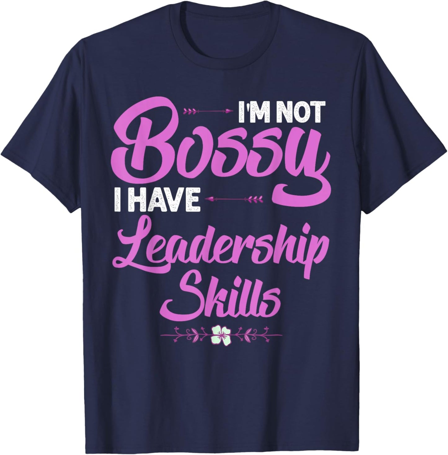 Funny I'm Not Bossy I Have Leadership Skills Gift Women Kids T-Shirt - T-Shirt | Navy