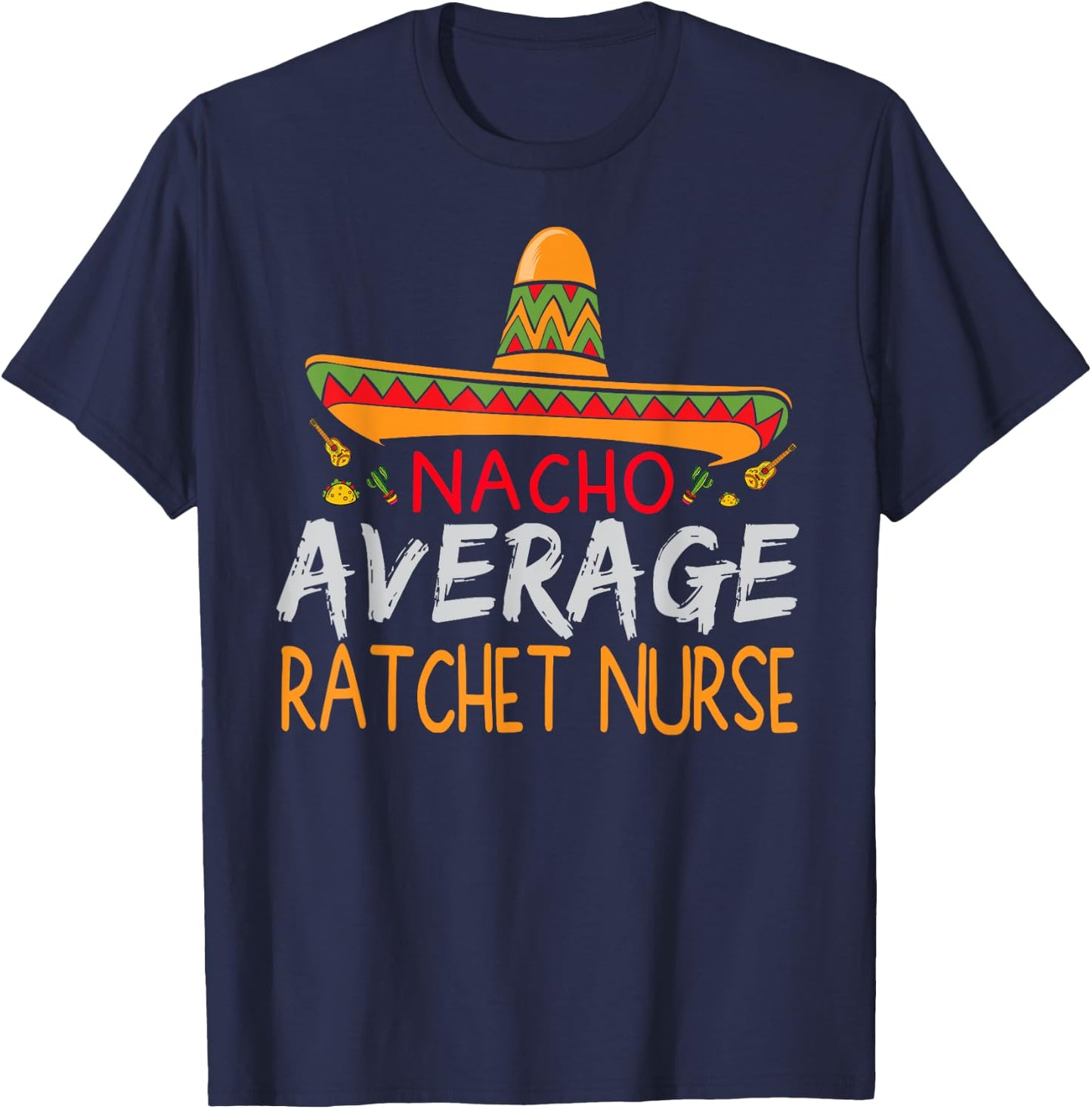 Nacho Average Ratchet Nurse Cinco De Mayo Funny Matching T-Shirt - T-Shirt | Navy