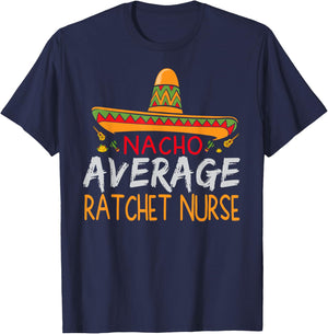 Nacho Average Ratchet Nurse Cinco De Mayo Funny Matching T-Shirt - T-Shirt | Navy