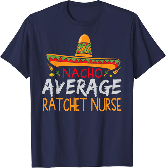 Nacho Average Ratchet Nurse Cinco De Mayo Funny Matching T-Shirt - T-Shirt | Navy