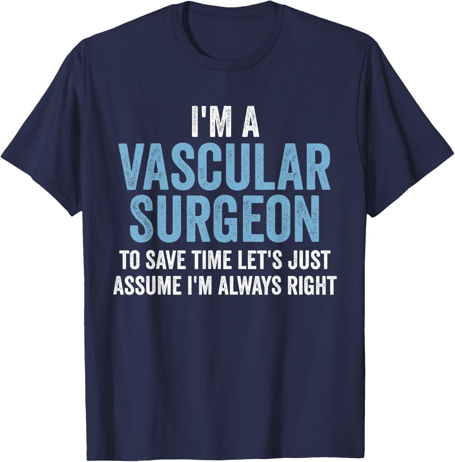 Vascular Surgeon Appreciation Funny Doctor T-Shirt - T-Shirt | Navy