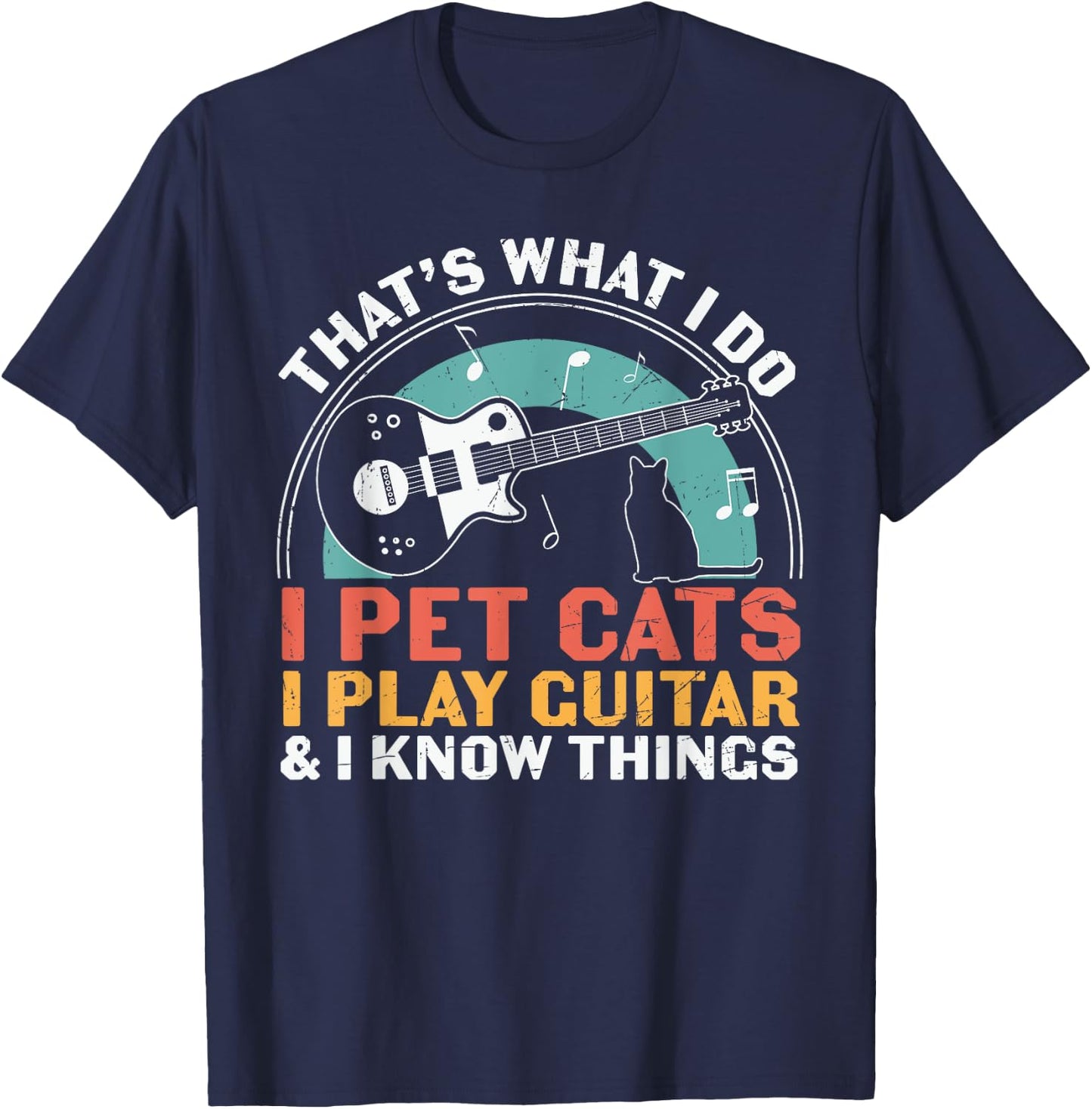 I Pet Cats Play Guitar Know Things Guitarist Guitar Player T-Shirt - T-Shirt | Navy
