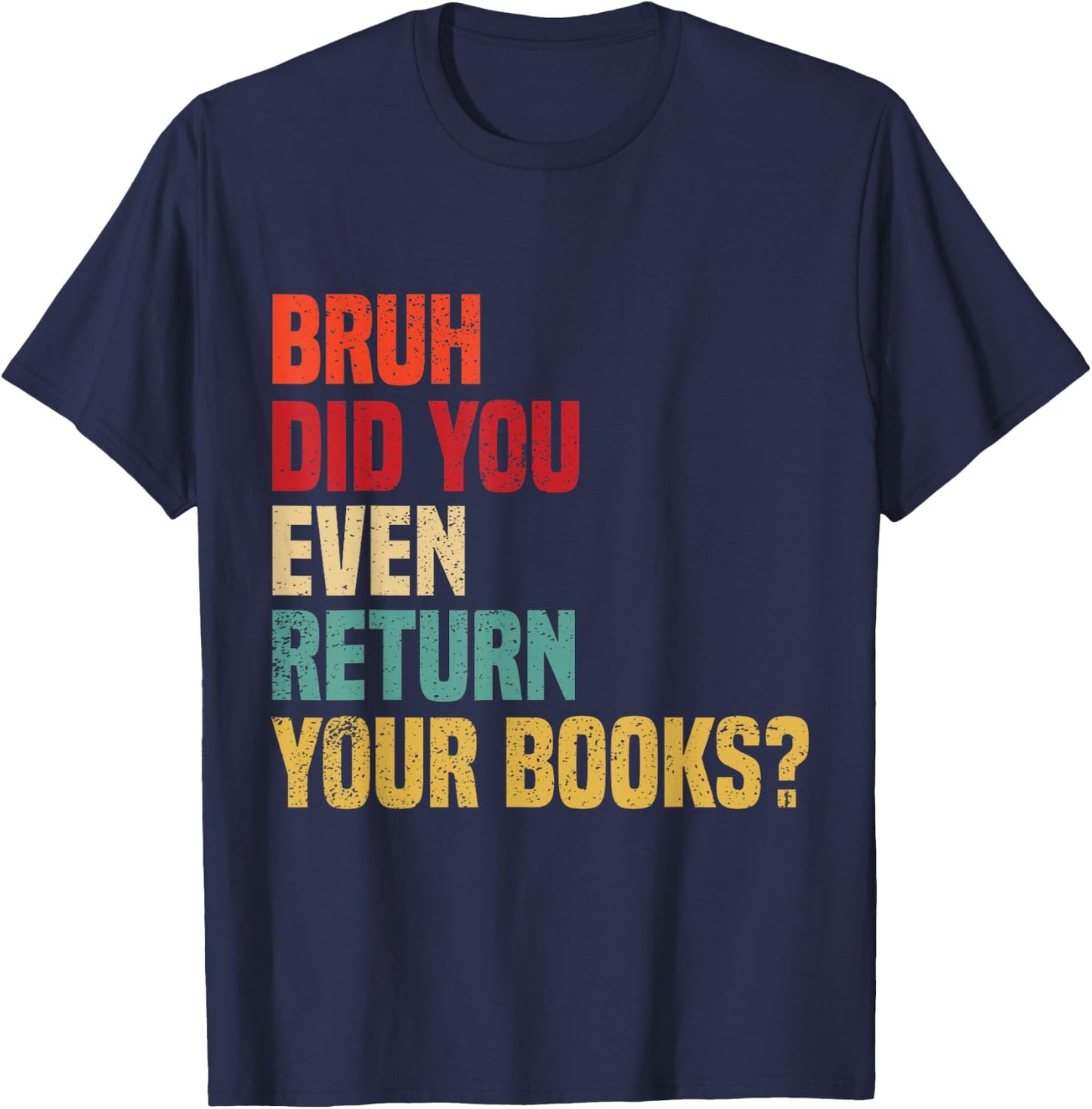 Bruh Return Your Books, Funny Library Librarian Book Lovers T-Shirt - T-Shirt | Navy