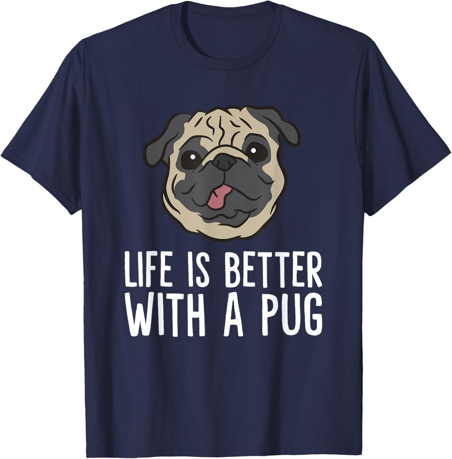 Life Is Better With A Pug Dog T-Shirt - T-Shirt | Navy
