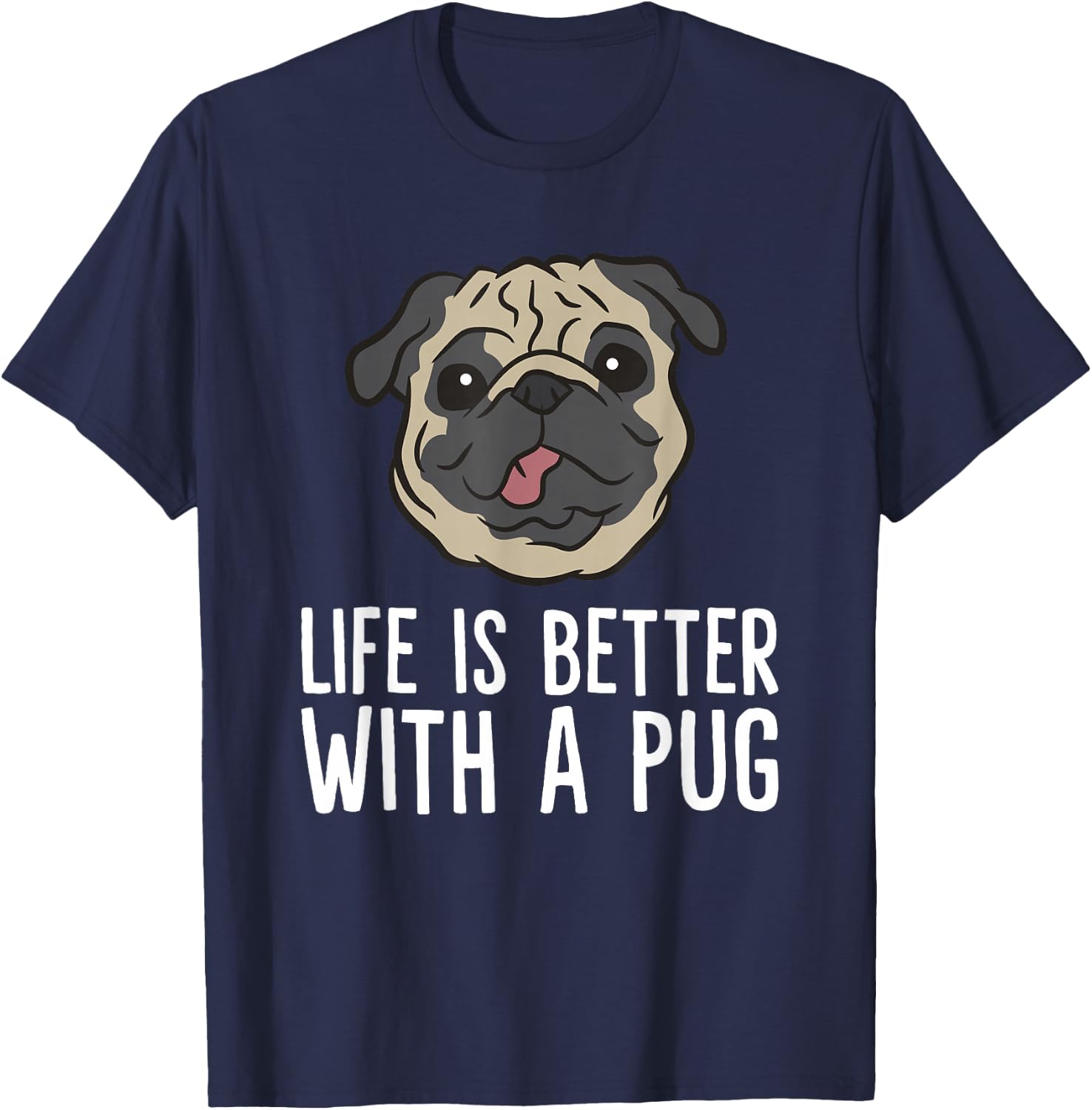 Life Is Better With A Pug Dog T-Shirt - T-Shirt | Navy