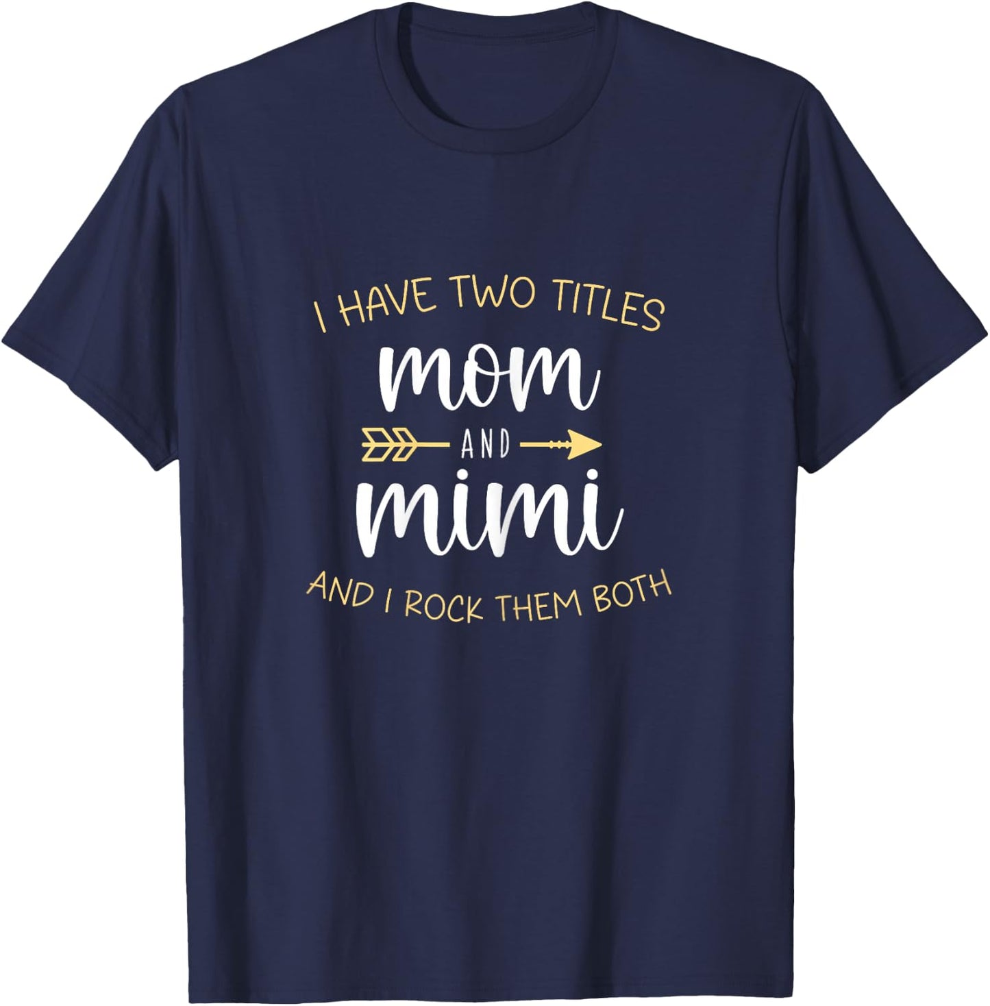 I Have Two 2 Titles Mom And Mimi I Rock Them Both T-Shirt - T-Shirt | Navy
