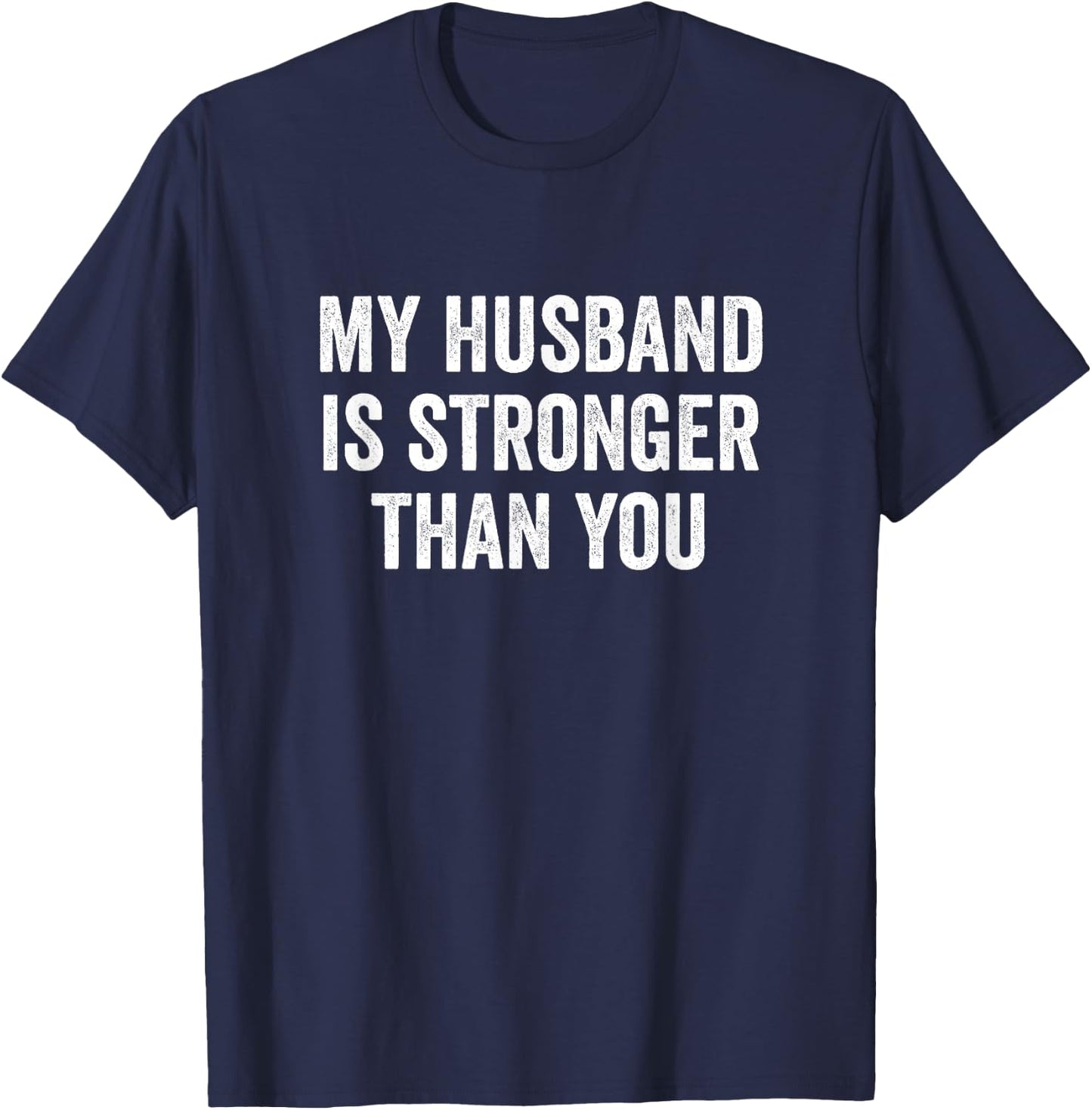 My Husband Is Stronger Than You - Wife T-Shirt - T-Shirt | Navy