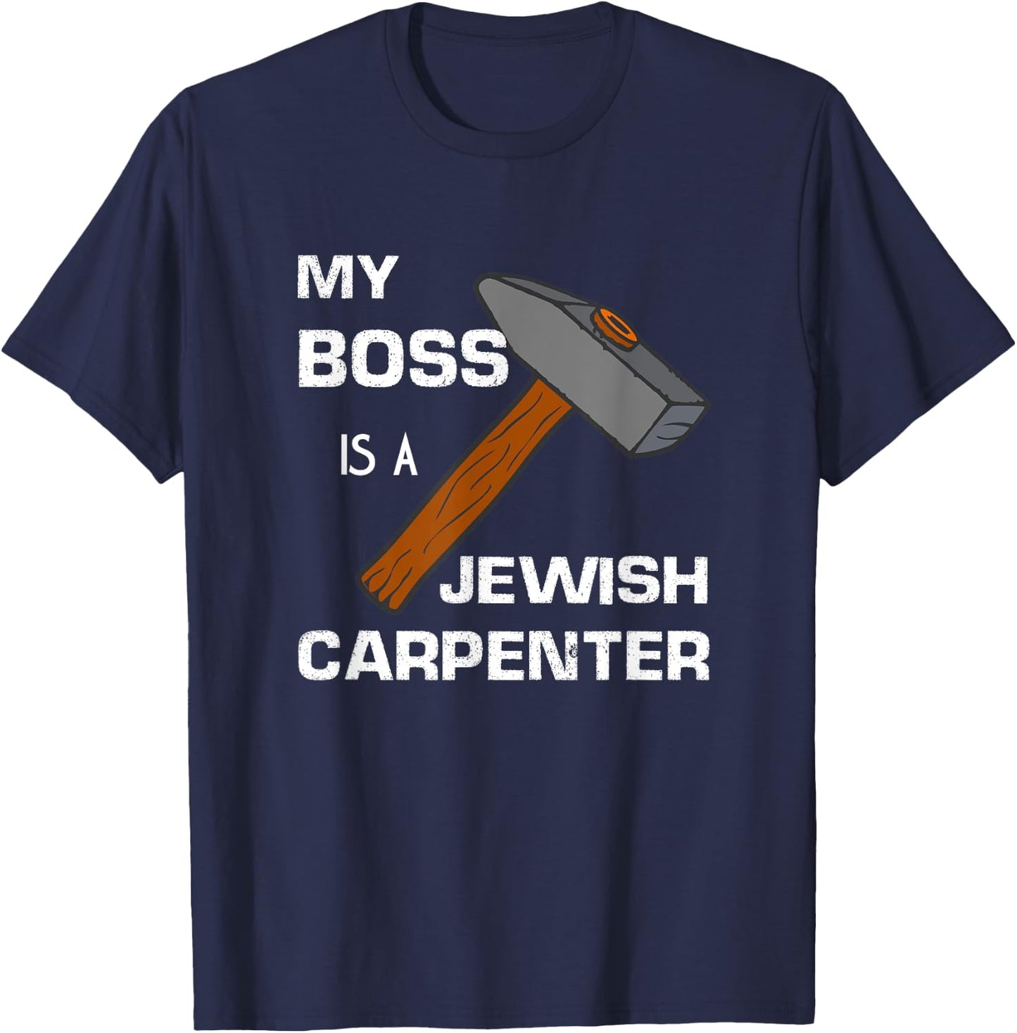 My Boss is a Jewish Carpenter. T-Shirt - T-Shirt | Navy