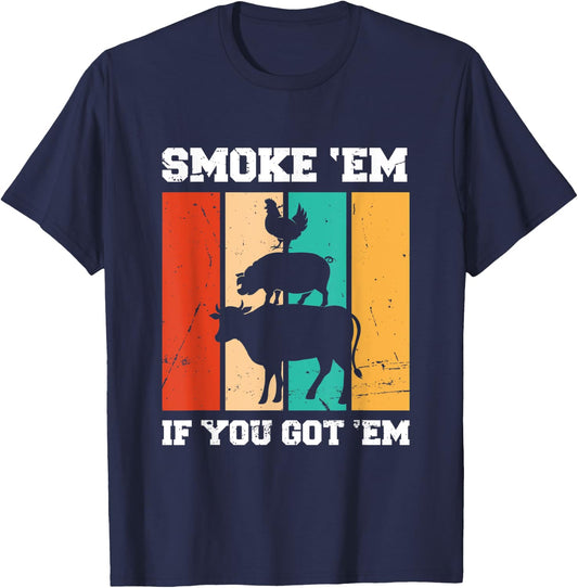 Smoke 'Em If You Got 'Em | BBQ T-Shirt - T-Shirt | Navy