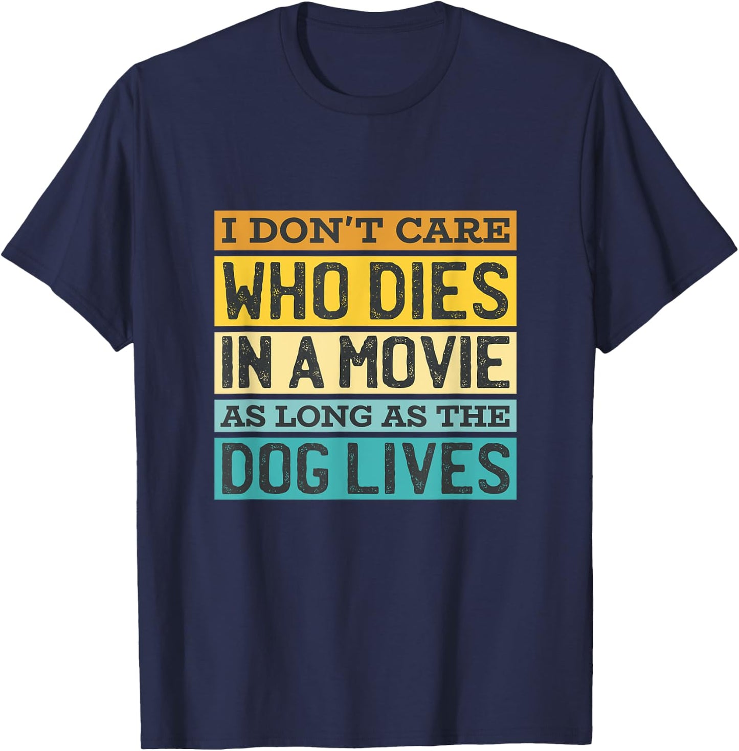 I'Don't Care Who Dies In A Movie As Long As The Dog Lives T-Shirt - T-Shirt | Navy
