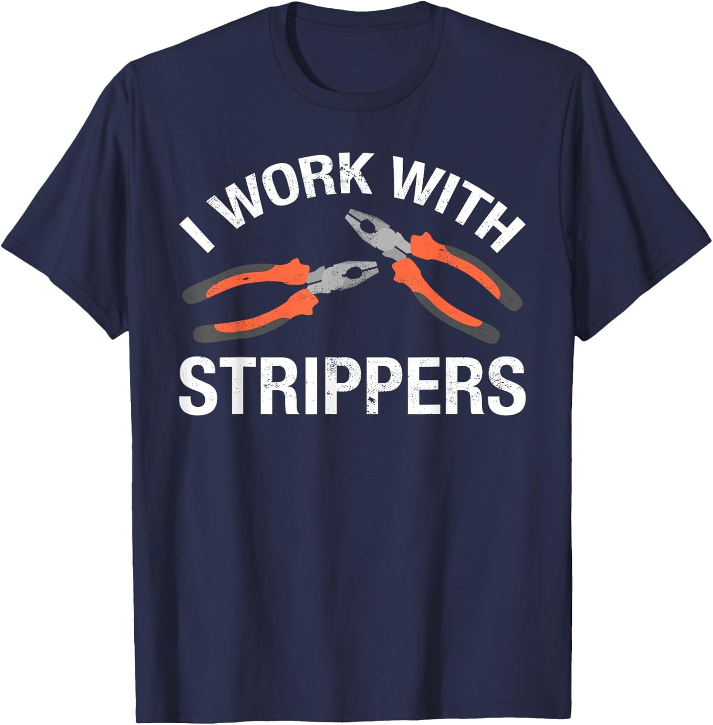 I Work With Strippers T-Shirt - T-Shirt | Navy