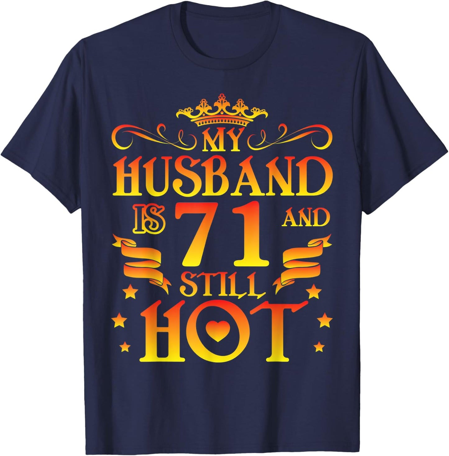 My Husband Is 71 Years Old & Still Hot Happy Birthday To Him T-Shirt - T-Shirt | Navy