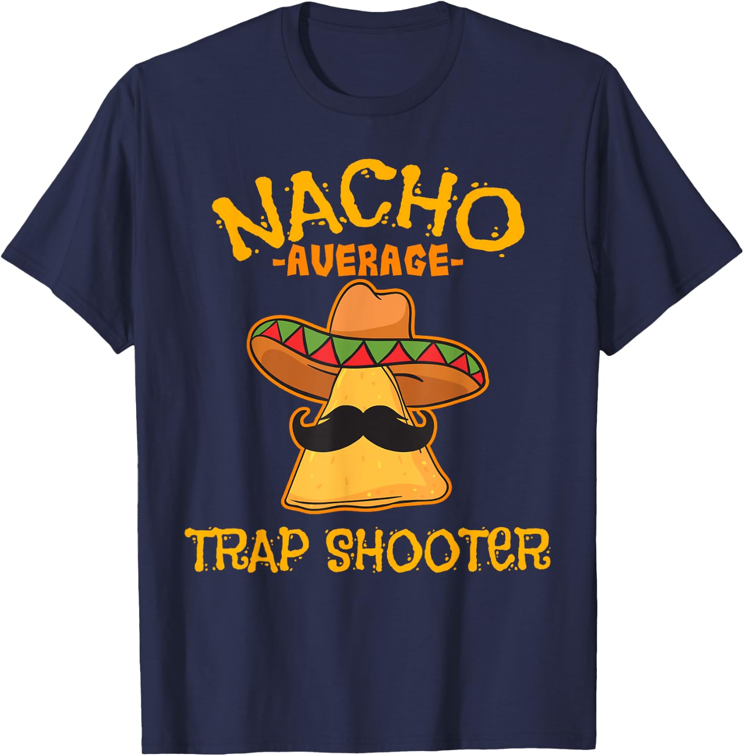 Nacho Average Trap Shooter Cinco De Mayo Mexican Fiesta T-Shirt - T-Shirt | Navy