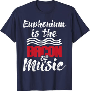 Euphonium Is The Bacon Of Music - Euphoniumist Marching Band T-Shirt - T-Shirt | Navy