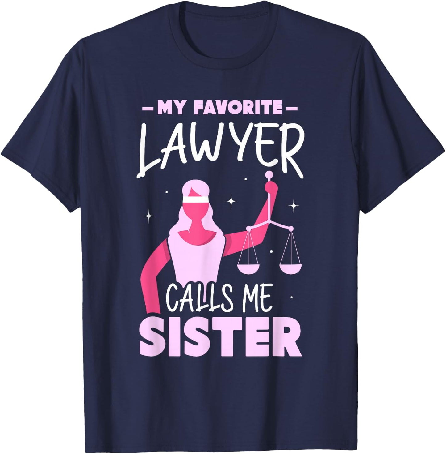 My Favorite Lawyer Calls Me Sister Attorney Advocate Law T-Shirt - T-Shirt | Navy