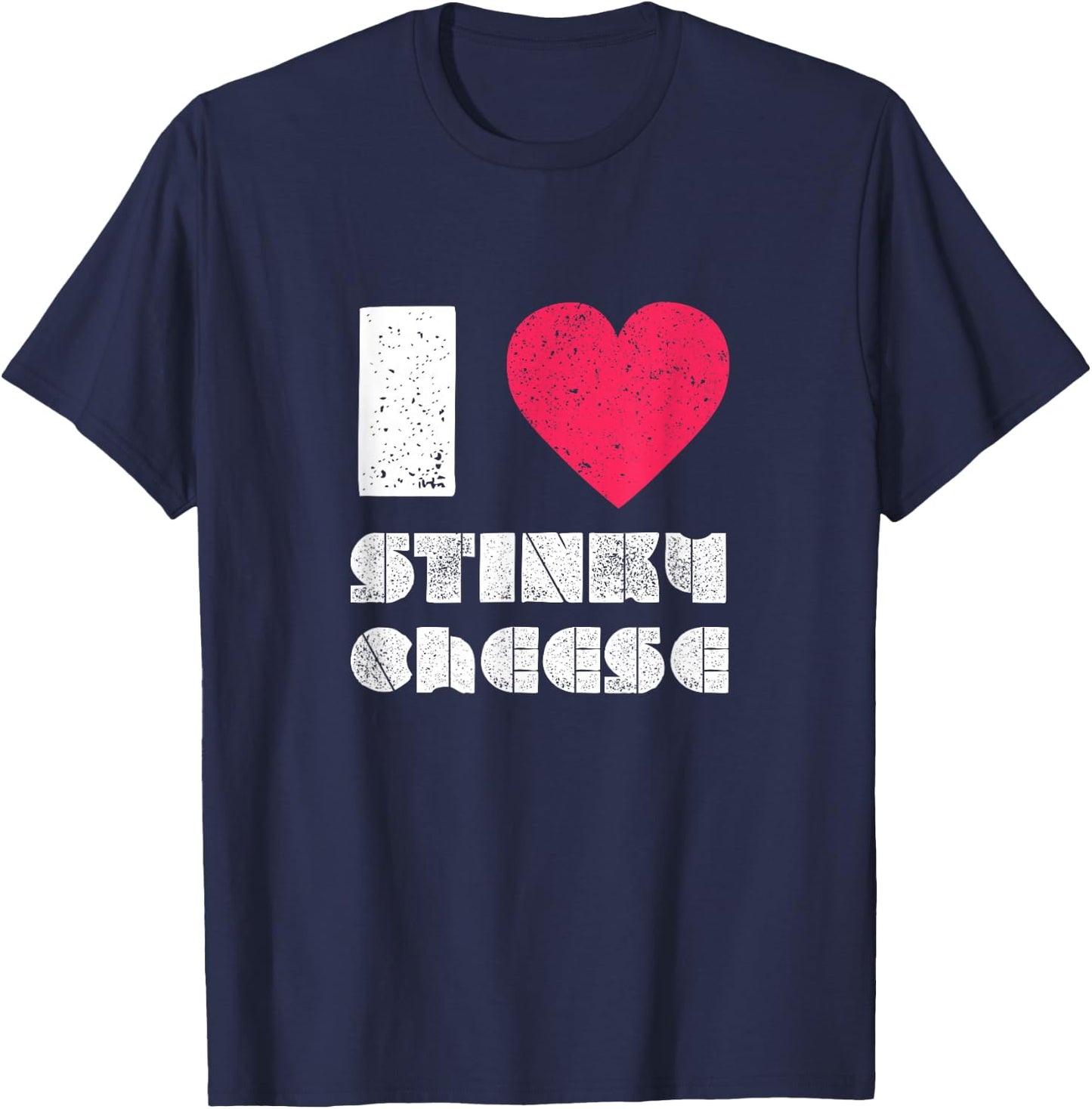 I love Stinky Cheese DIstressed T-Shirt - T-Shirt | Navy