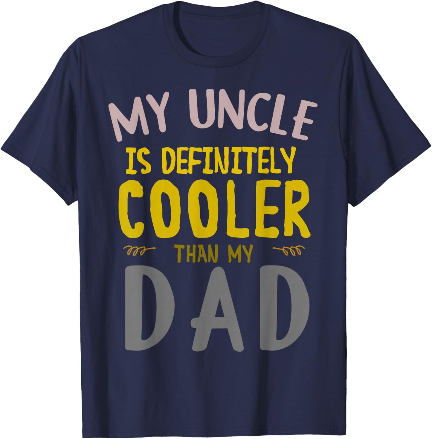 My Uncle is Definitely Cooler Than My Dad Great for Uncle T-Shirt - T-Shirt | Navy