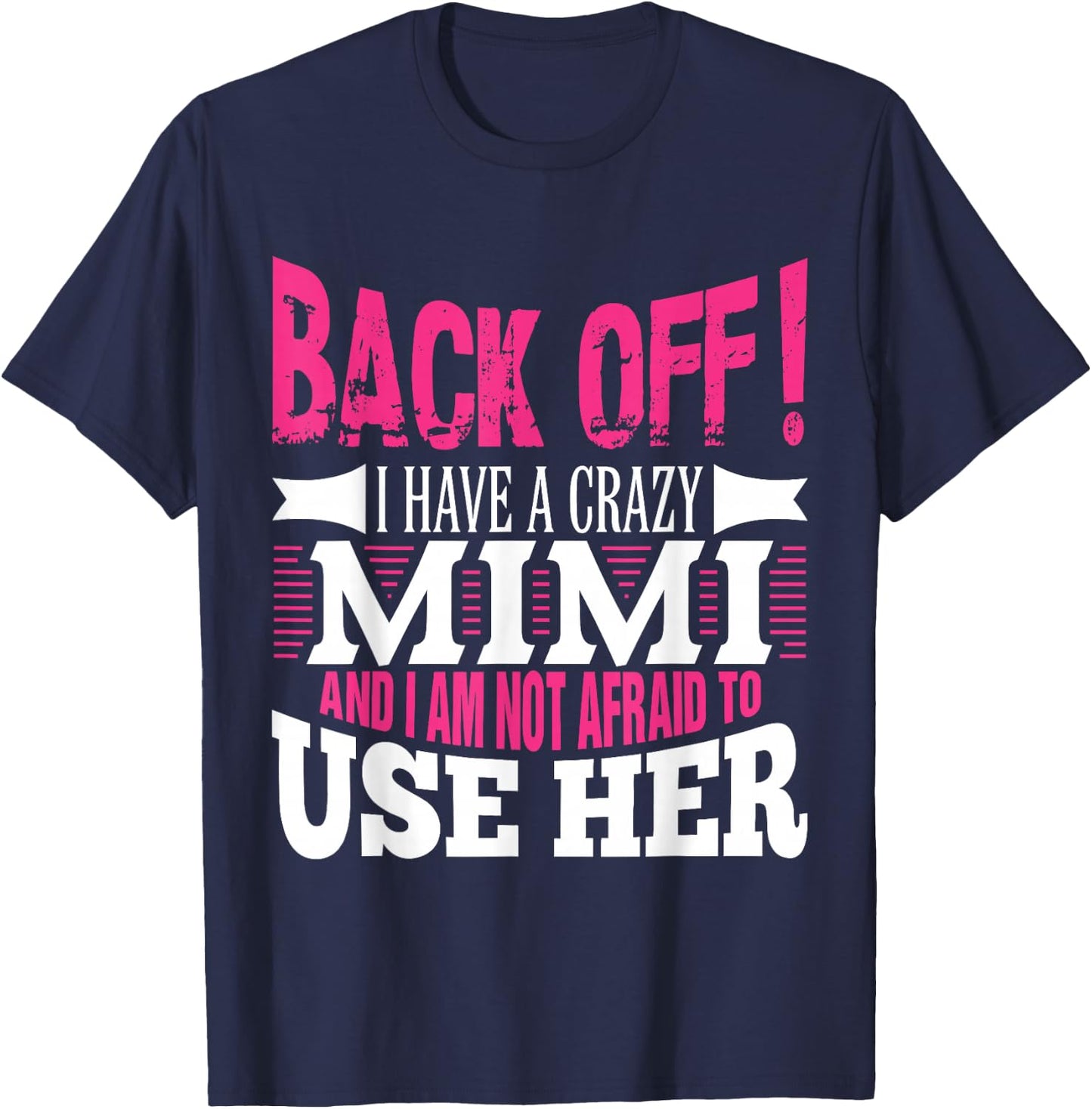 Back off! I have a crazy Mimi and I'm not afraid to Use Her T-Shirt - T-Shirt | Navy