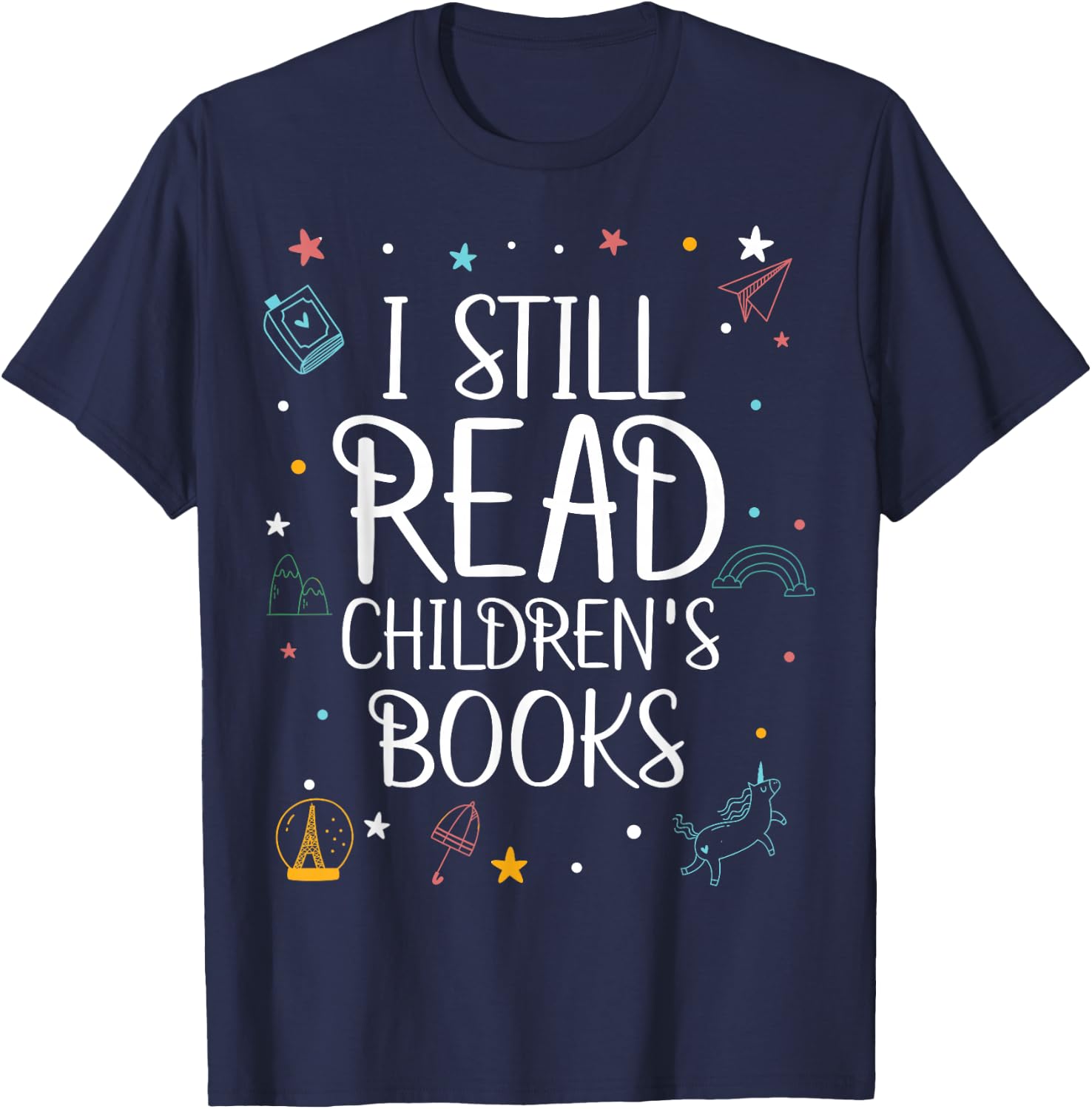 I Still Read Childrens Books For Kindergarten Teacher T-Shirt - T-Shirt | Navy
