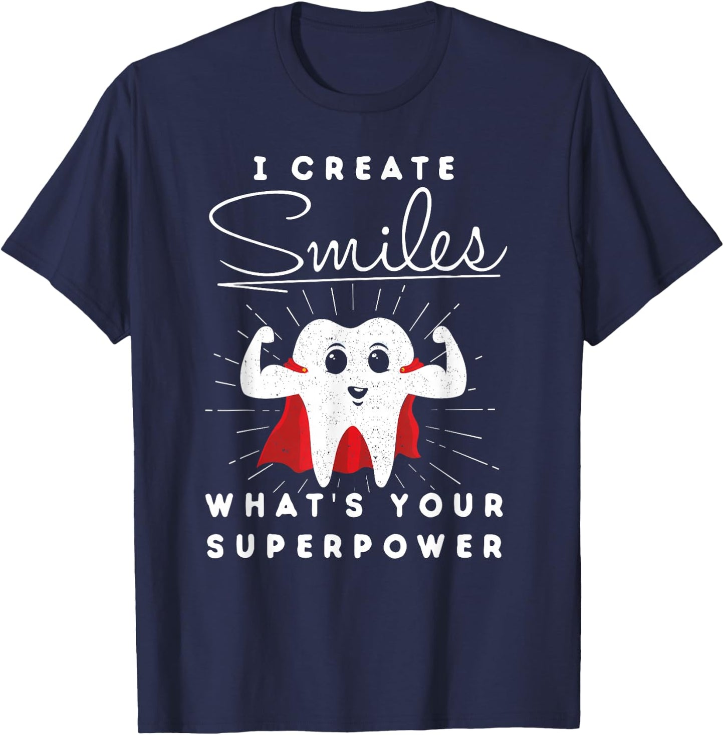 I Create Smiles What's Your Superpower Funny Dental T-Shirt - T-Shirt | Navy