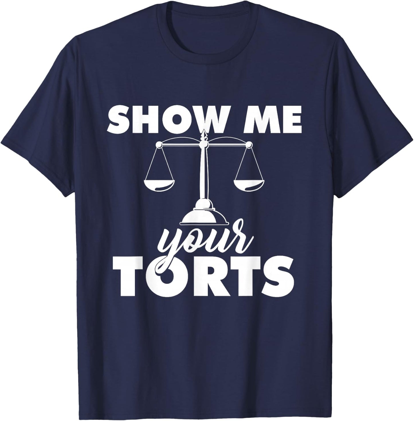 Show Me Your Torts - Lawyer Law School Degree Attorney T-Shirt - T-Shirt | Navy