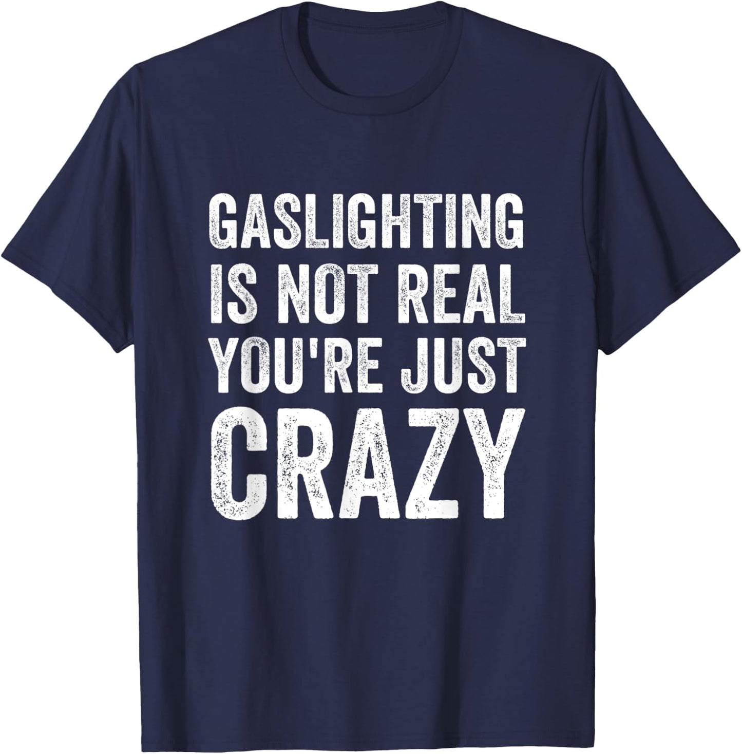 Gaslighting Is Not Real You're Just Crazy Vintage Funny Meme T-Shirt - T-Shirt | Navy