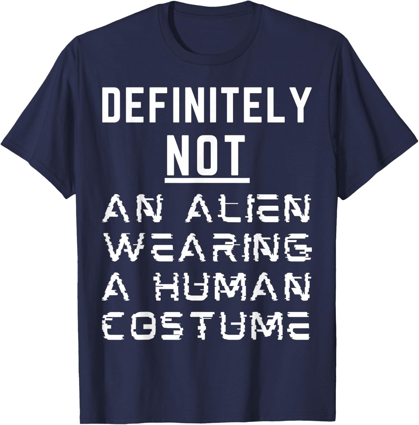 Definitely Not An Alien Wearing A Human Costume Halloween T-Shirt - T-Shirt | Navy