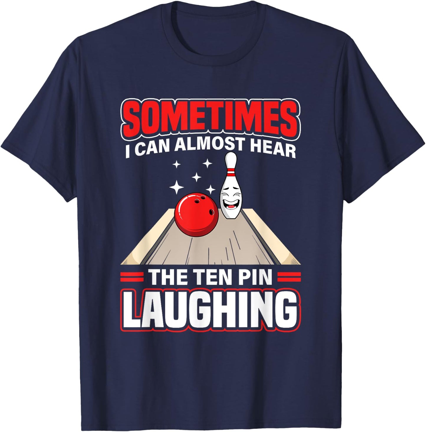 Funny Hear The Ten Pin Laughing Cool Bowling Sport Bowler T-Shirt - T-Shirt | Navy