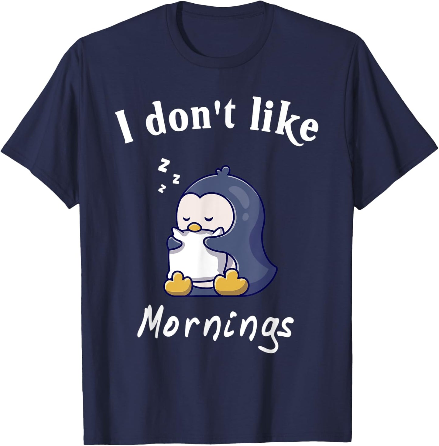 I Dont Like Mornings Cute penguin sleeping Hilarious College T-Shirt - T-Shirt | Navy