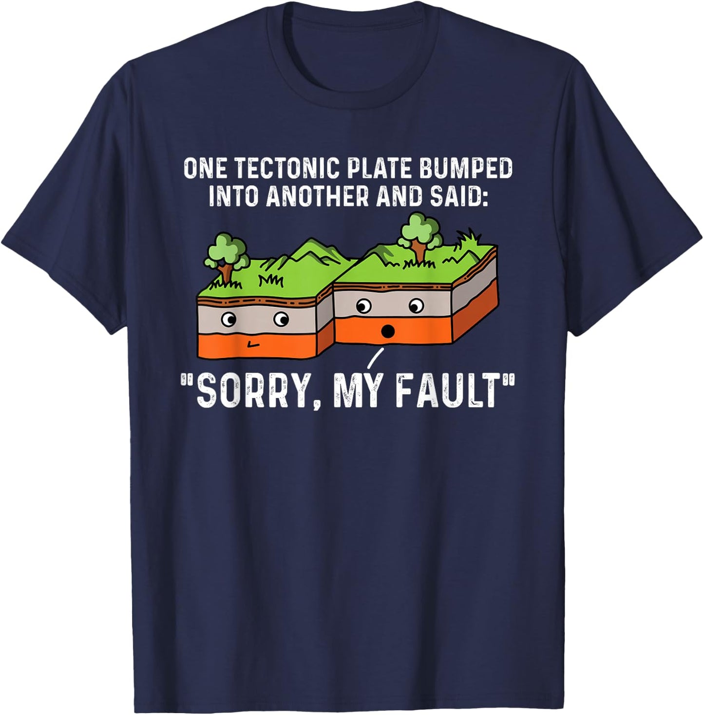 One Tectonic Plate Bumped Into Another And Said Sorry T-Shirt - T-Shirt | Navy
