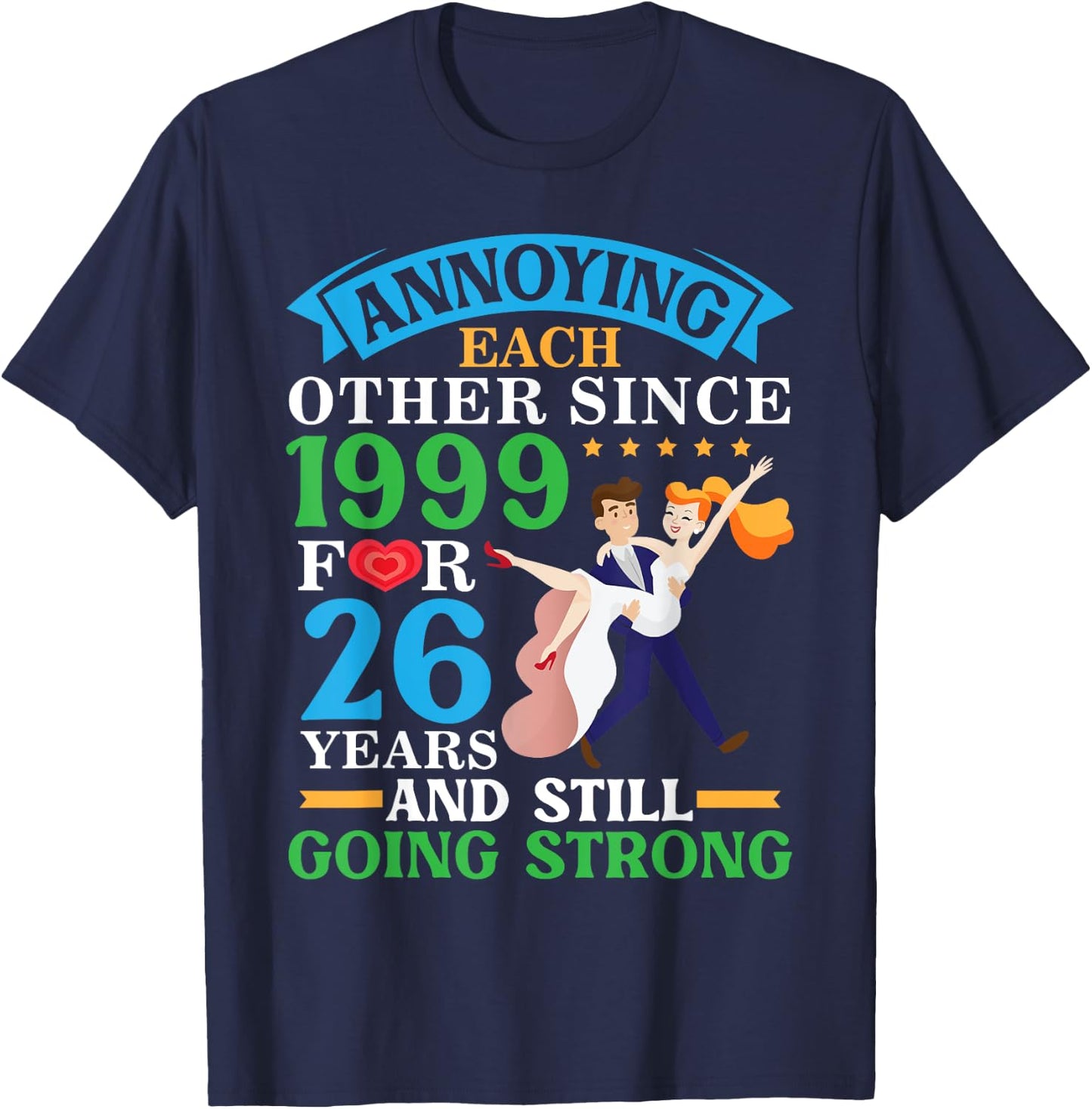 Annoying Each Other Since 1999 For 26 Yrs Still Going Strong T-Shirt - T-Shirt | Navy