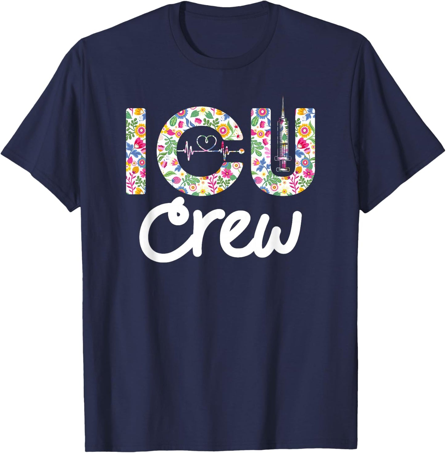 ICU CREW Nursing Student Healthcare Nurse Week Flower Love T-Shirt - T-Shirt | Navy