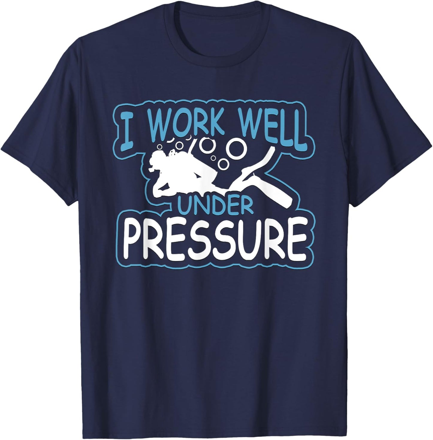 I Work Well Under Pressure Graphic SCUBA T-Shirt - T-Shirt | Navy