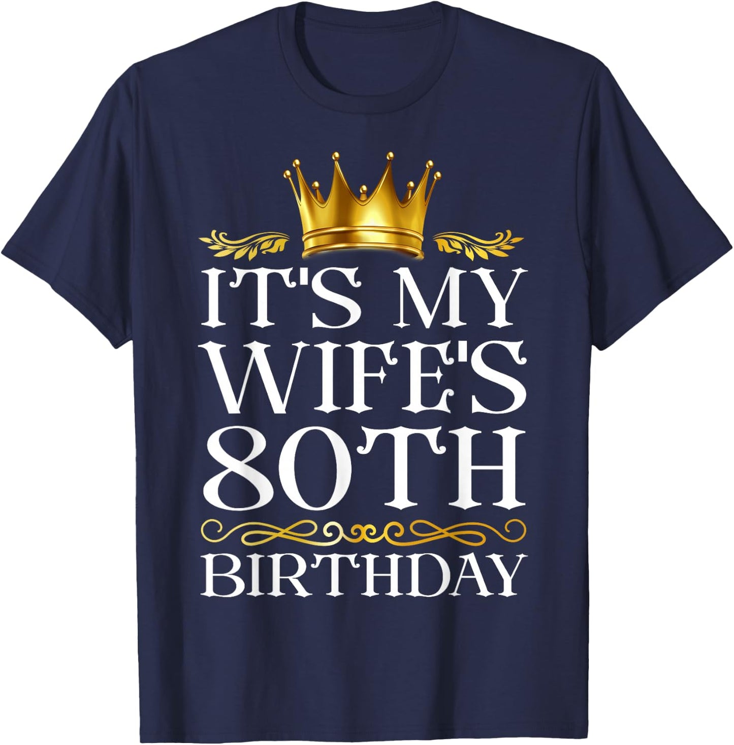It's My Wife's 80th Birthday Happy Birthday 80 Years Old T-Shirt - T-Shirt | Navy