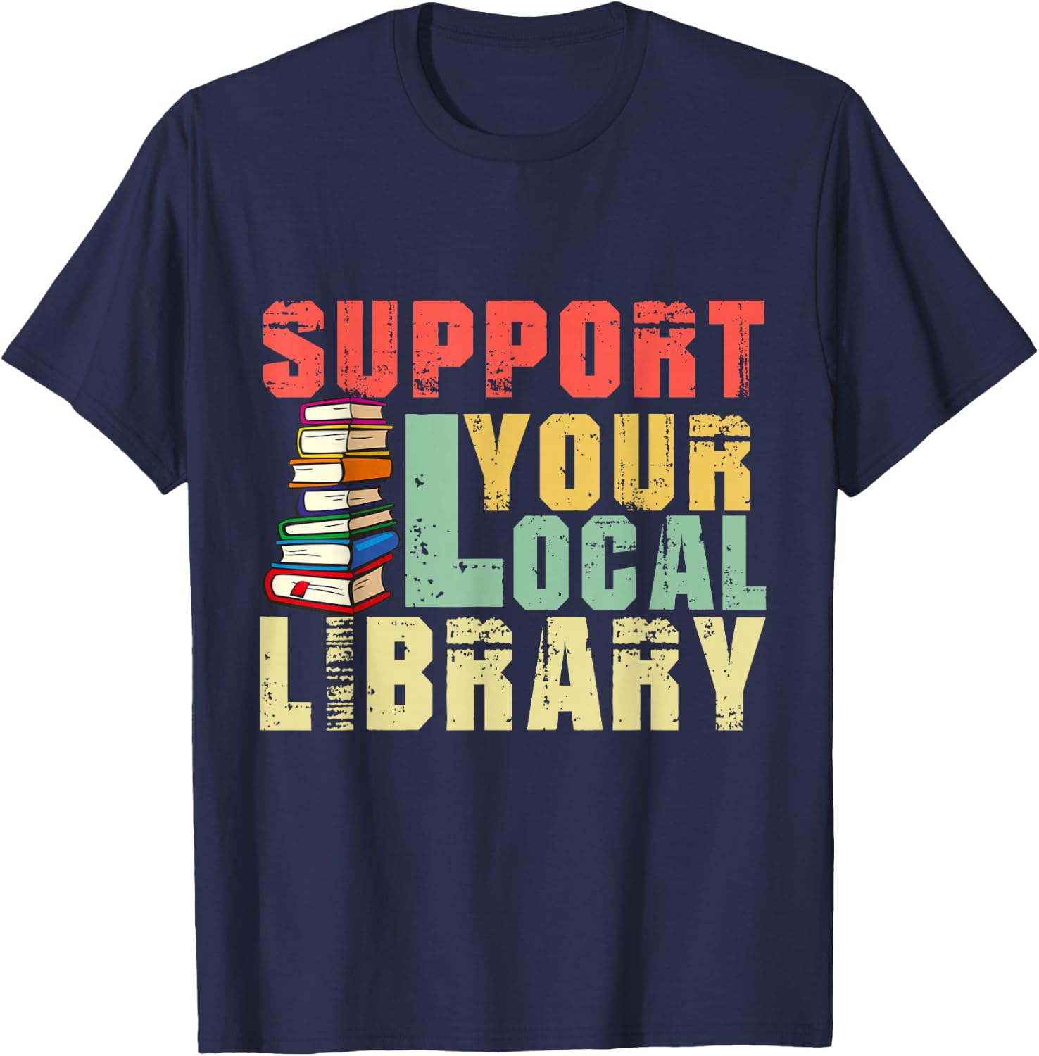 Support Your Local Library Book Readers Lovers Funny Teacher T-Shirt - T-Shirt | Navy