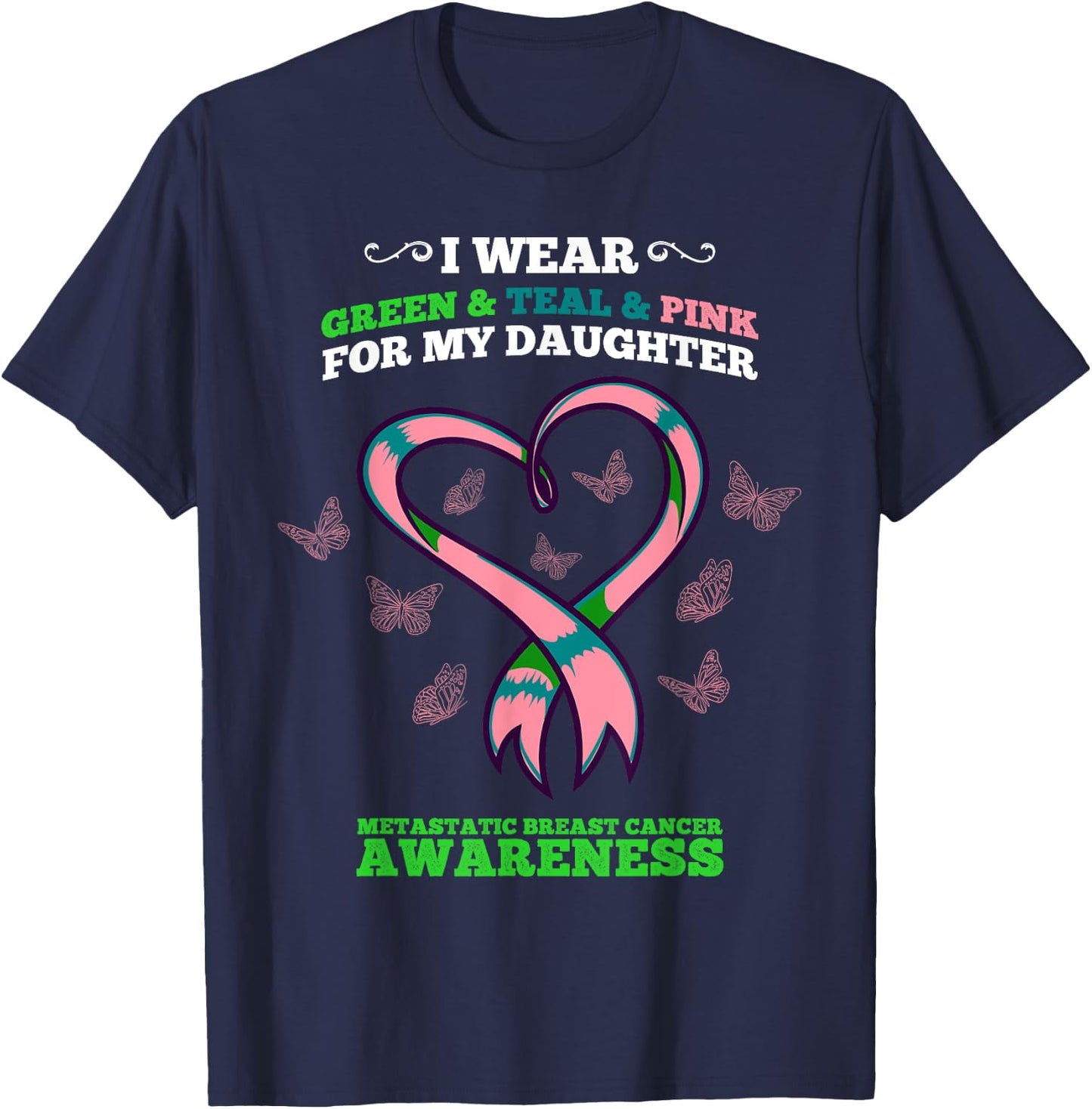 I Wear Green Teal Pink Daughter Metastatic Breast Cancer T-Shirt - T-Shirt | Navy