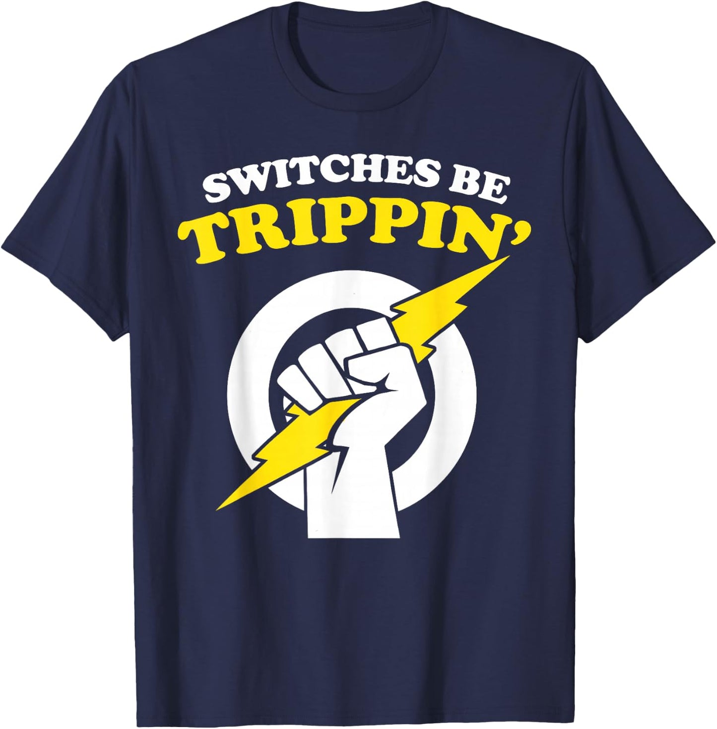 Switches be Trippin Electrician Switches be Trippin T-Shirt - T-Shirt | Navy