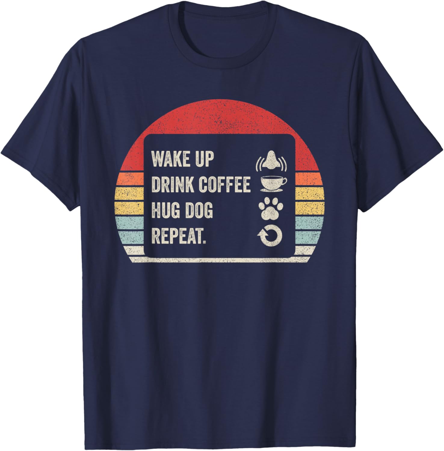 Vintage Retro Wake Up Drink Coffee Hug Dog Repeat T-Shirt - T-Shirt | Navy