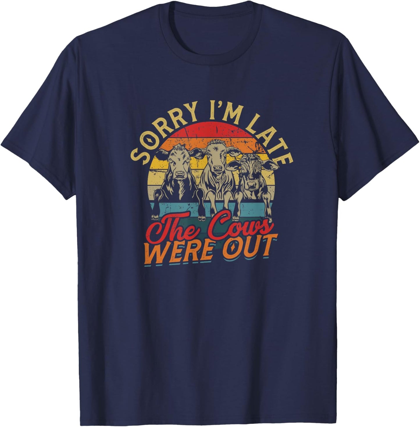Sorry I'm late The cows were out - Farm Cows and Moo T-Shirt - T-Shirt | Navy