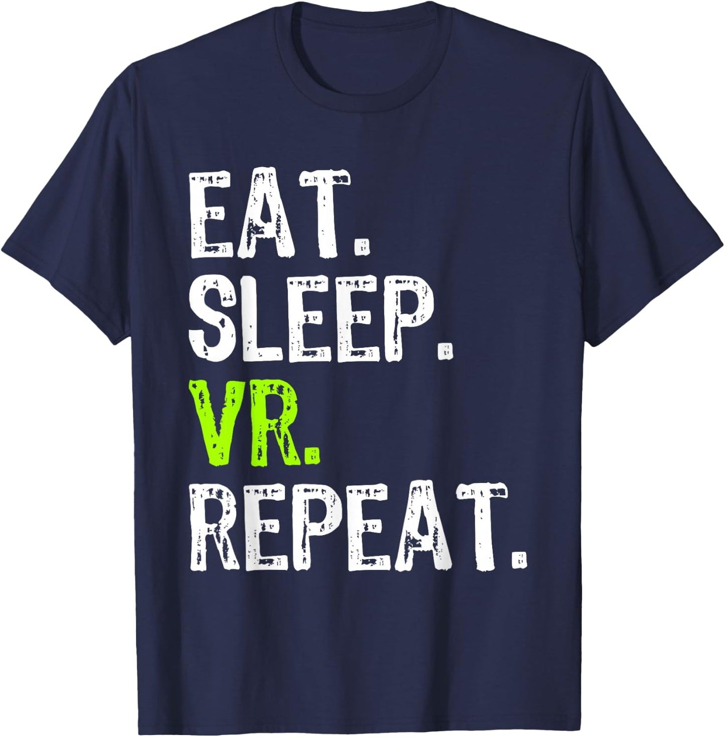 Eat Sleep VR Repeat Game Gaming Gamer Virtual Reality Funny T-Shirt - T-Shirt | Navy